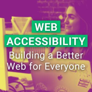 Web Accessibility: Building a Better Web for Everyone