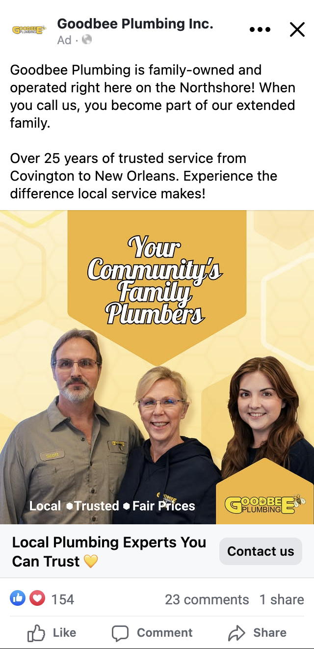 The top performing Facebook ad from Goodbee's campaign, which includes the caption "Goodbee Plumbing is family-owned and operated right here on the Northshore! When you call us, you become part of our extended family. Over 25 years of trusted service from Covington to New Orleans. Experience the difference local service makes!," with a branded graphic featuring the Goodbee team.