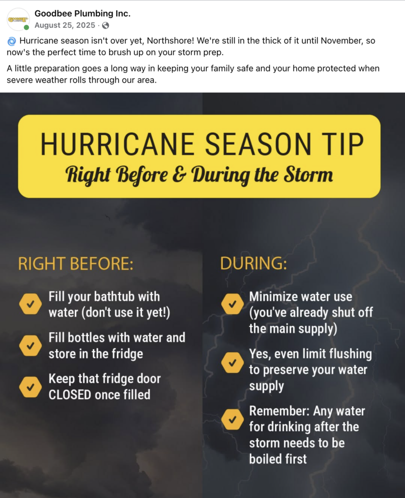 A Facebook post from Goodbee's campaign with a branded graphic containing hurricane season tips. The caption reads "Hurricane season isn't over yet, Northshore! We're still in the thick of it until November, so now's the perfect time to brush up on your storm prep. A little preparation goes a long way in keeping your family safe and your home protected when severe weather rolls through our area." The tips in the graphic read: "Right before: Fill your bathtub with water (don't use it yet!). Fill bottles with water and store in the fridge. Keep that fridge door CLOSED once filled. During: Minimize water use (you've already shut off the main supply). Yes, even limit flushing to preserve your water supply. Remember: Any water for drinking after the storm needs to be boiled first.