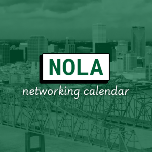 In New Orleans, knowing the right people can get you where you want to go. Check out our calendar of networking events and start making connections today.