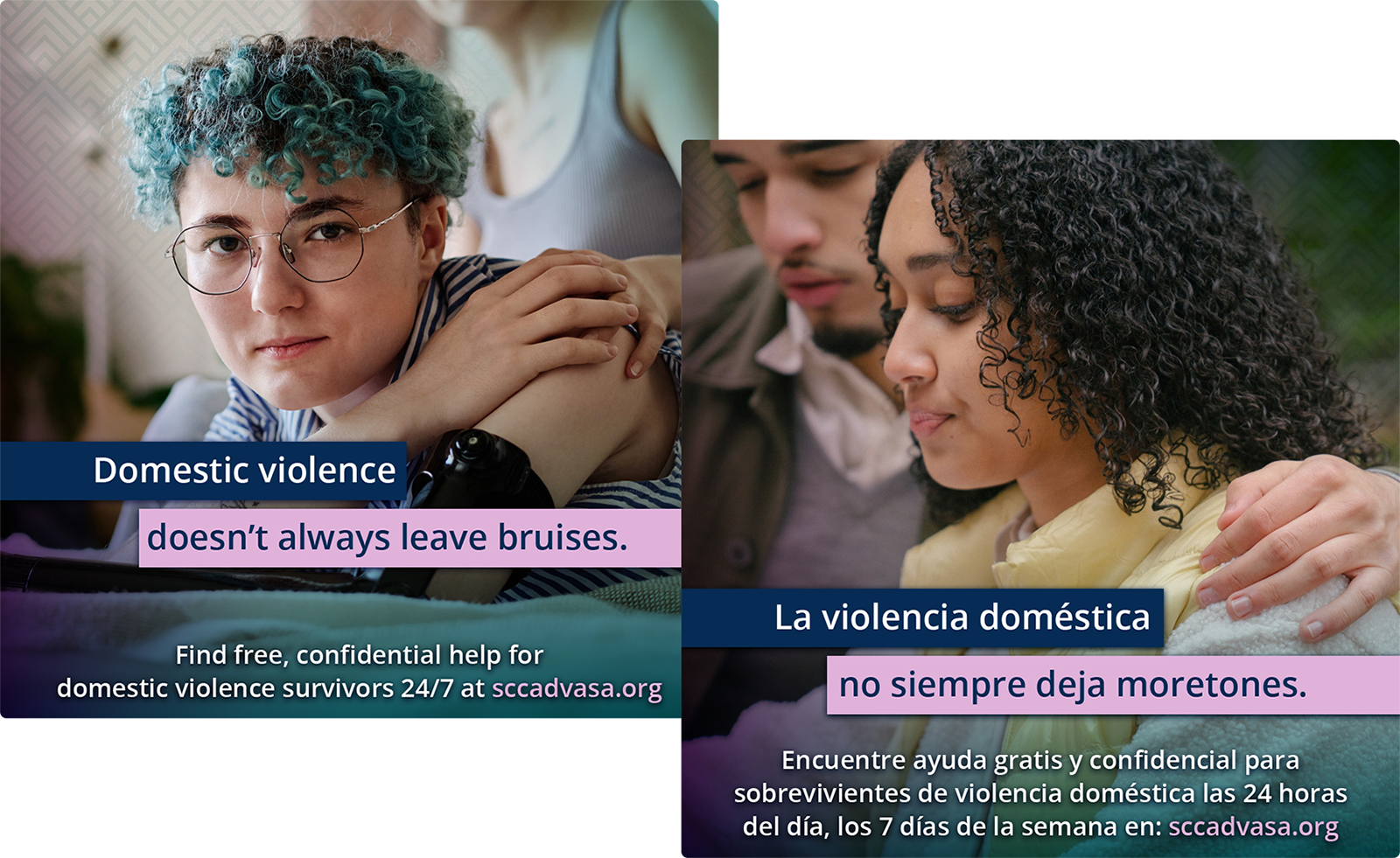 Two SCCADVASA ads, the English and Spanish language versions of the same ad. The first shows a young woman lying on a bed, with another woman behind her placing a hand on her shoulder. Text: Domestic violence doesn't leave bruises. The second shows a young woman with a man behind her, putting his hand on her shoulder. Text: La violencia doméstica no siempre deja moretones.